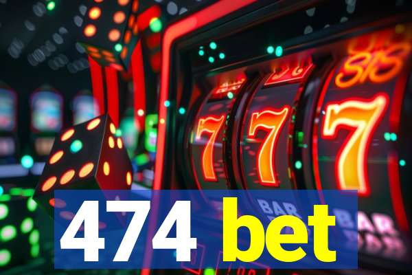 474 bet